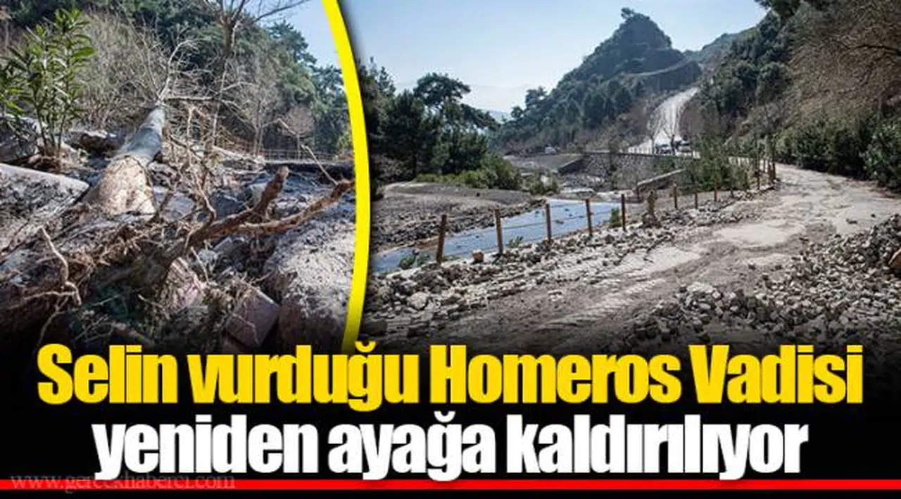 Selin vurduğu Homeros Vadisi yeniden ayağa kaldırılıyor