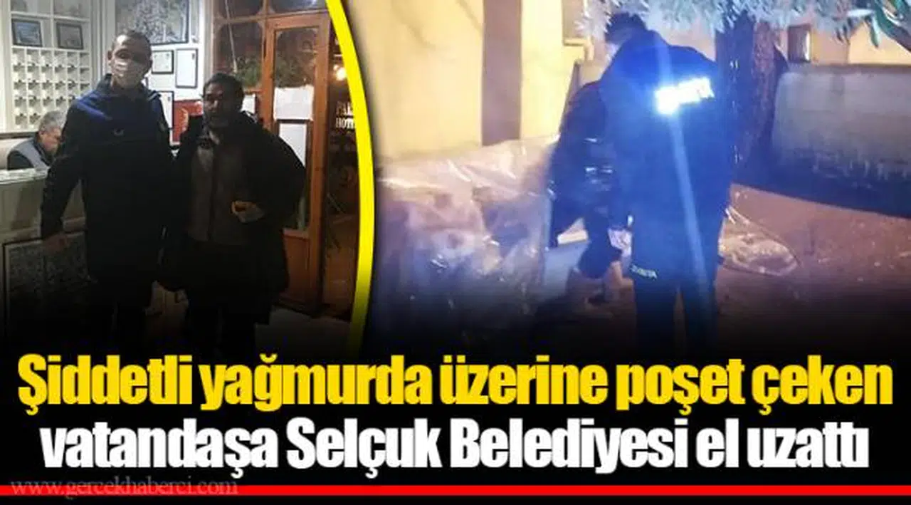 Şiddetli yağmurda üzerine poşet çeken vatandaşa Selçuk Belediyesi el uzattı