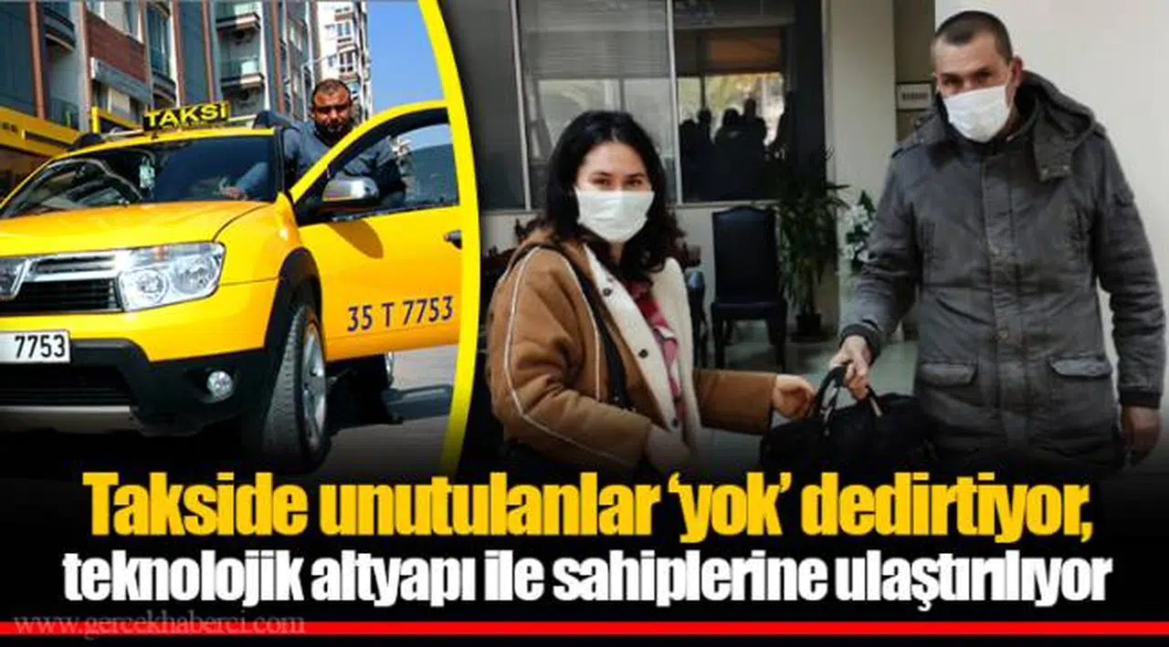 Takside unutulanlar ‘yok’ dedirtiyor, teknolojik altyapı ile sahiplerine ulaştırılıyor
