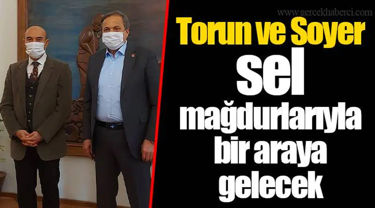 Torun ve Soyer sel mağdurlarıyla bir araya gelecek