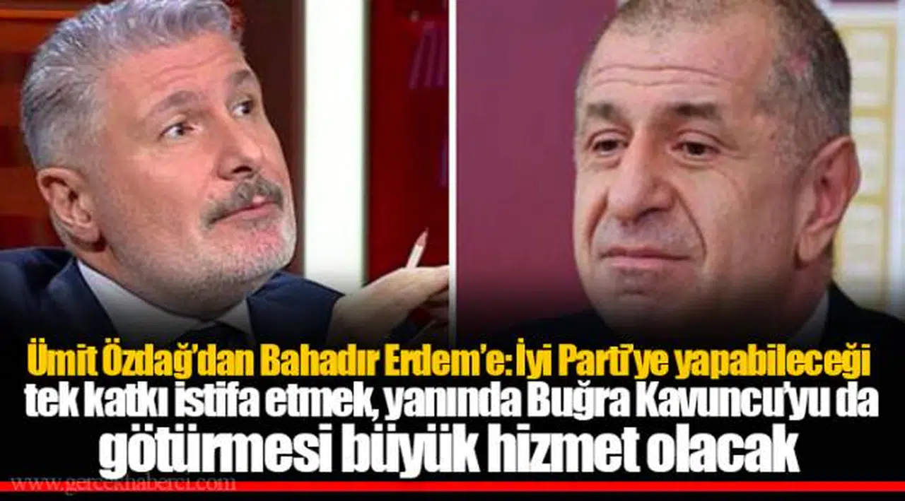 Ümit Özdağ’dan Bahadır Erdem’e: İyi Parti’ye yapabileceği tek katkı istifa etmek, yanında Buğra Kavuncu’yu da götürmesi büyük hizmet olacak