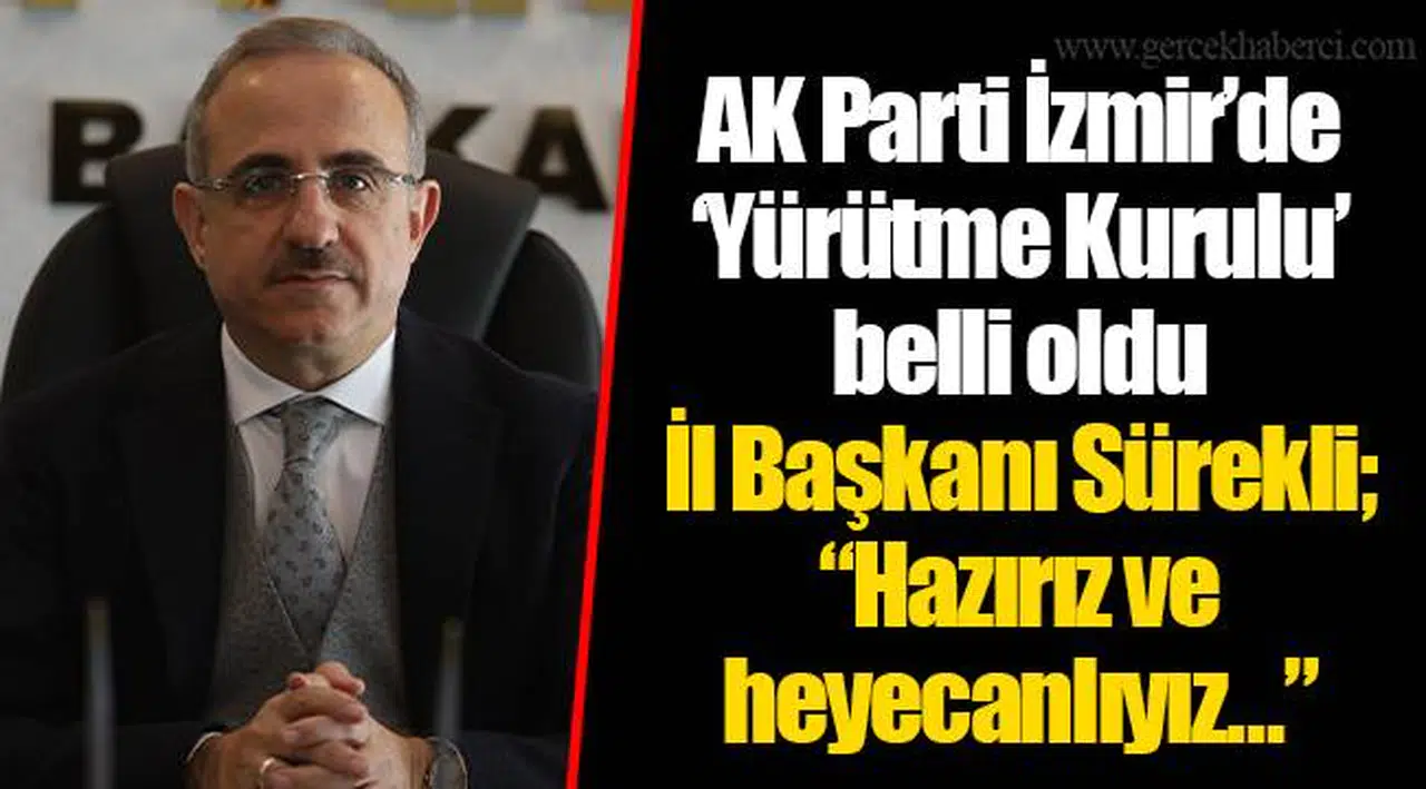 AK Parti İzmir'de 'Yürütme Kurulu' belli oldu