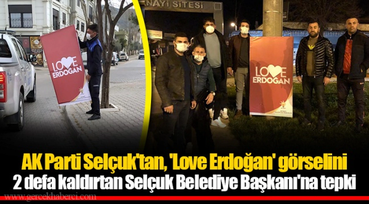 AK Parti Selçuk'tan, 'Love Erdoğan' görselini 2 defa kaldırtan Selçuk Belediye Başkanı'na tepki