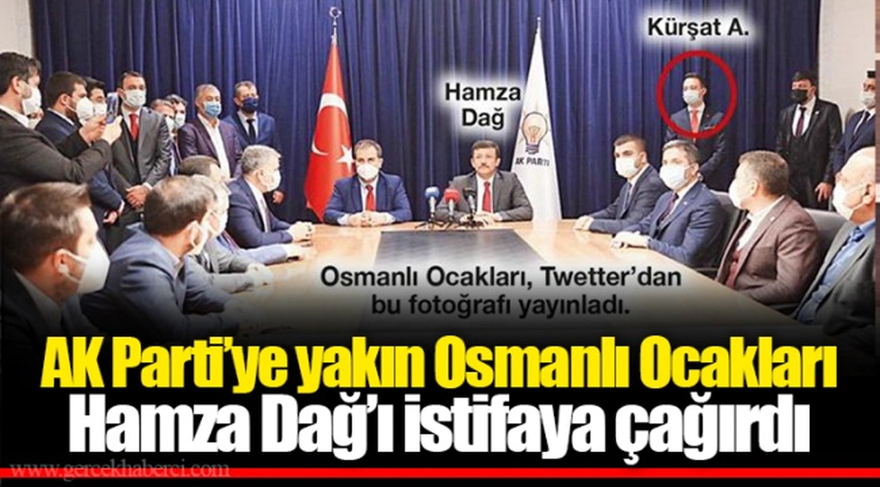 AK Parti’ye yakın Osmanlı Ocakları Hamza Dağ’ı istifaya çağırdı