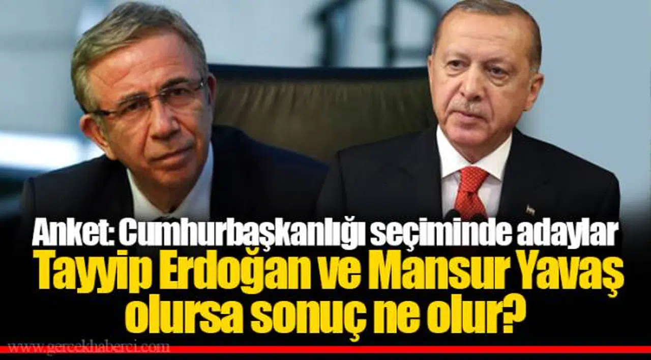 Anket: Cumhurbaşkanlığı seçiminde adaylar Tayyip Erdoğan ve Mansur Yavaş olursa sonuç ne olur?