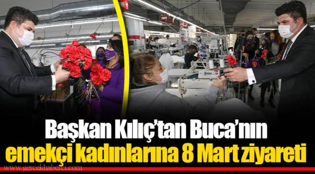 Başkan Kılıç’tan Buca’nın emekçi kadınlarına 8 Mart ziyareti 