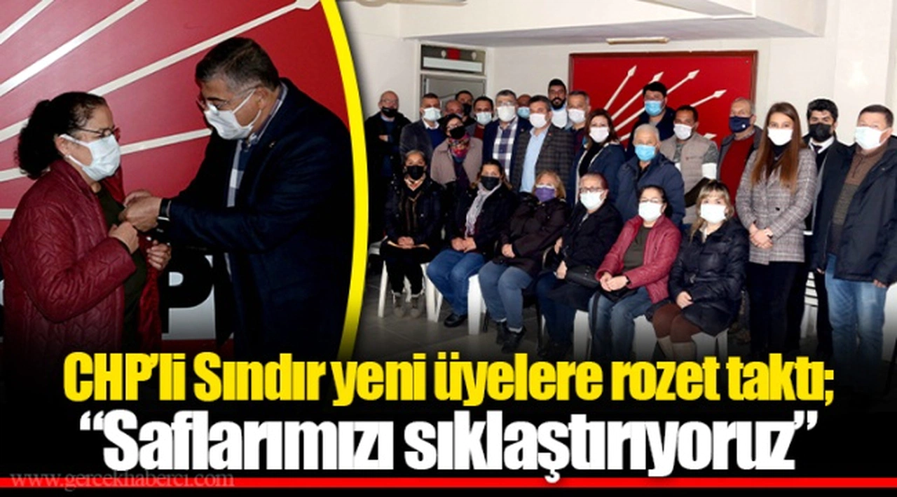 CHP’li Sındır yeni üyelere rozet taktı; “Saflarımızı sıklaştırıyoruz” 
