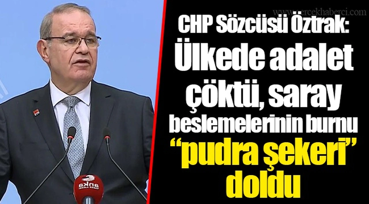 CHP Sözcüsü Öztrak: Ülkede adalet çöktü, saray beslemelerinin burnu “pudra şekeri” doldu