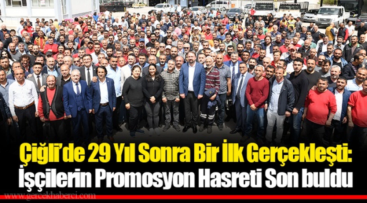 Çiğli’de 29 Yıl Sonra Bir İlk Gerçekleşti: İşçilerin Promosyon Hasreti Son buldu