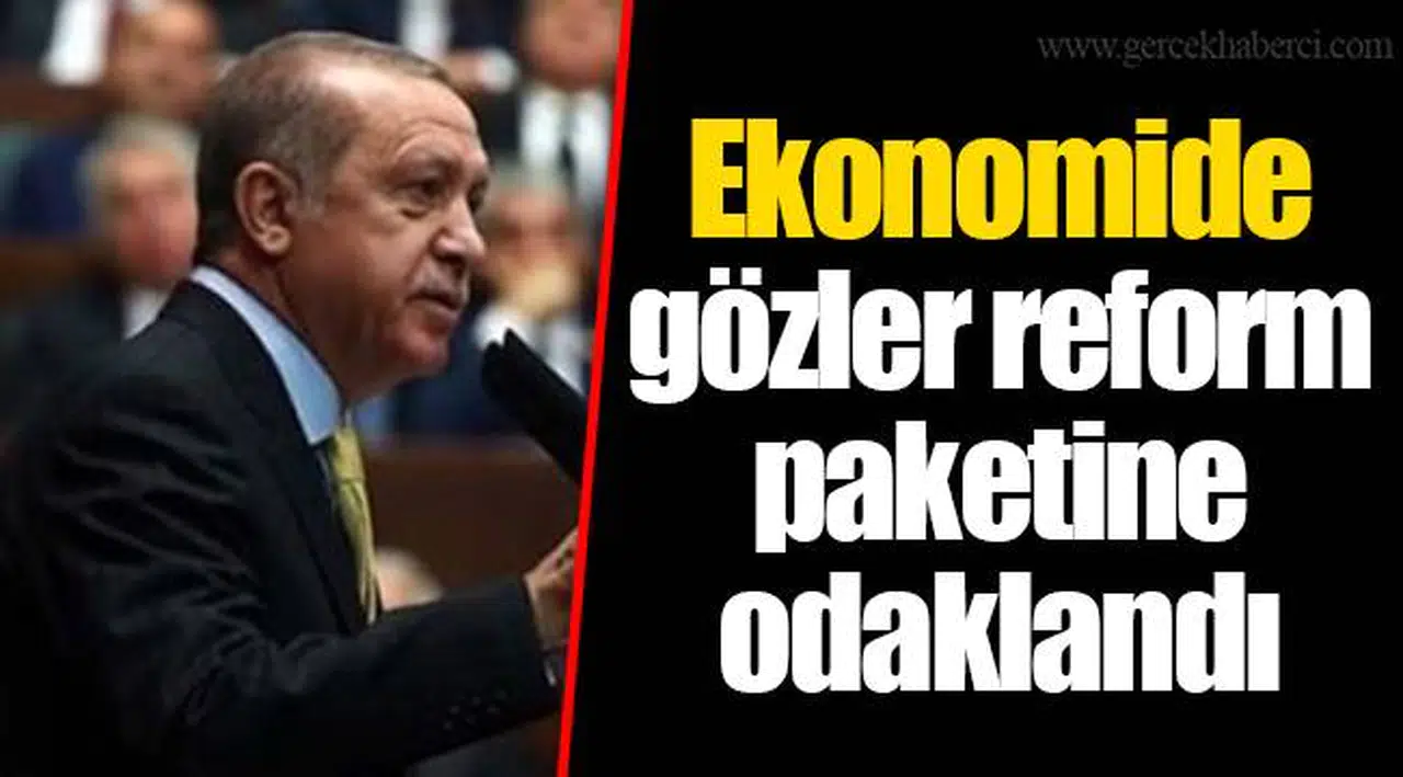 Ekonomide gözler reform paketine odaklandı