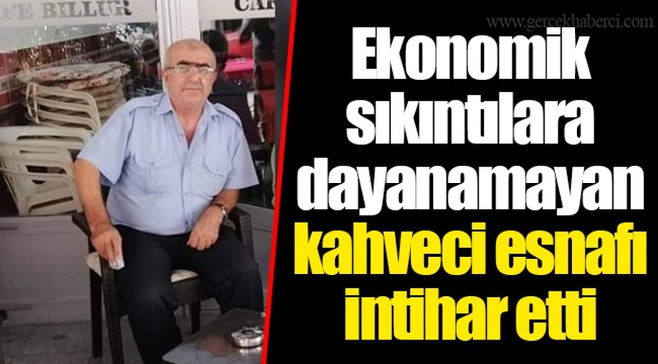 Ekonomik sıkıntılara dayanamayan kahveci esnafı intihar etti