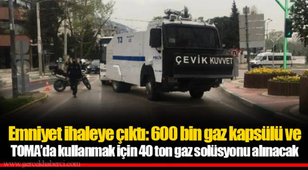 Emniyet ihaleye çıktı: 600 bin gaz kapsülü ve TOMA’da kullanmak için 40 ton gaz solüsyonu alınacak