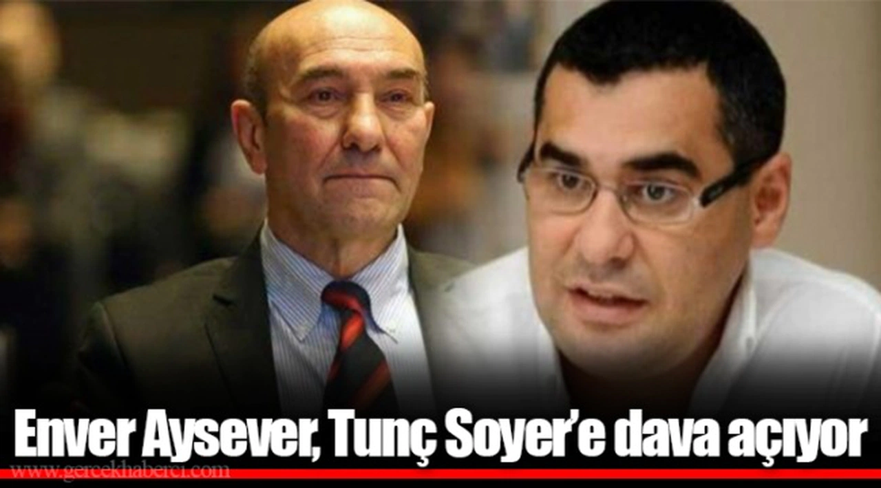 Enver Aysever, Tunç Soyer'e dava açıyor