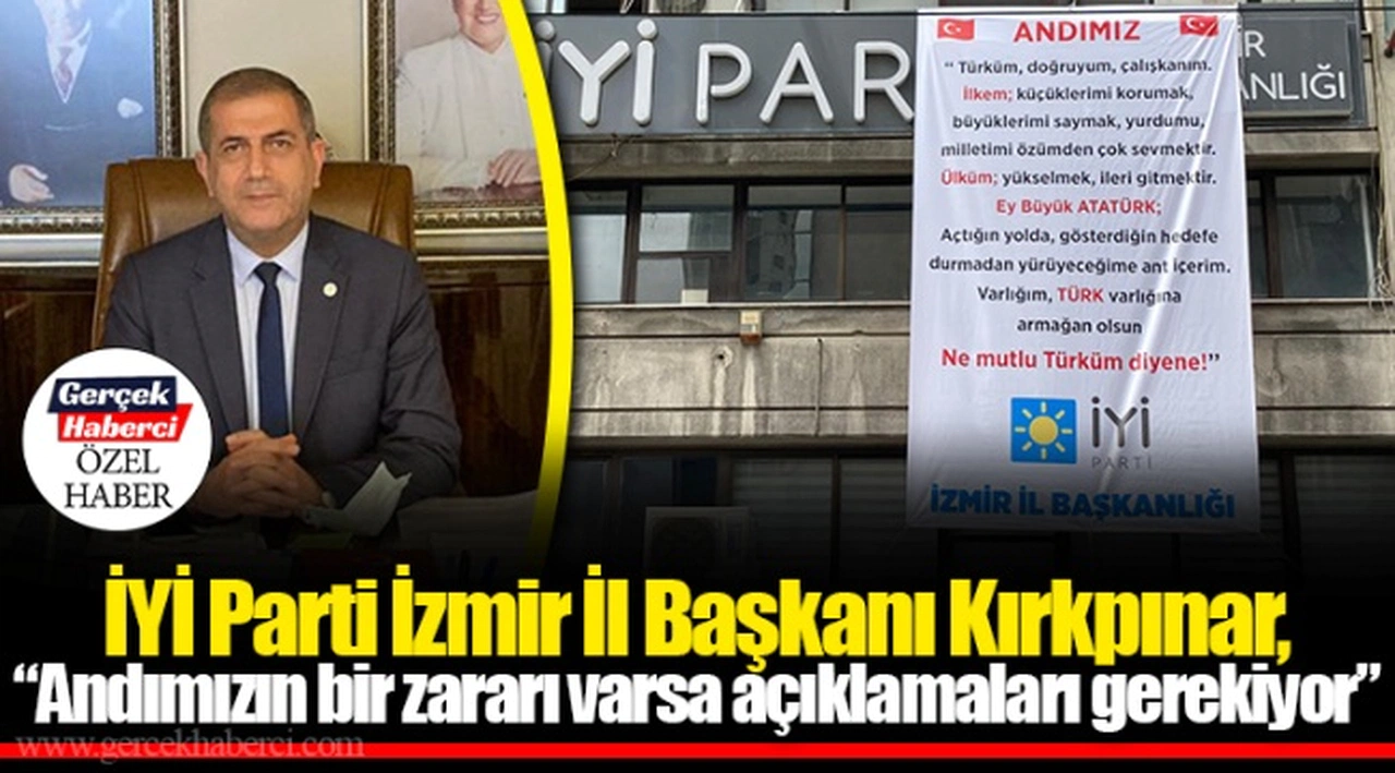 İYİ Parti İzmir İl Başkanı Kırkpınar, "Andımızın bir zararı varsa açıklamaları gerekiyor"