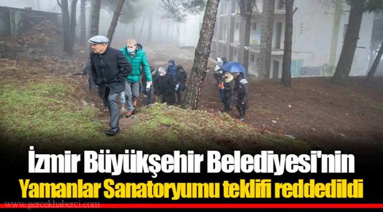 İzmir Büyükşehir Belediyesi'nin Yamanlar Sanatoryumu teklifi reddedildi