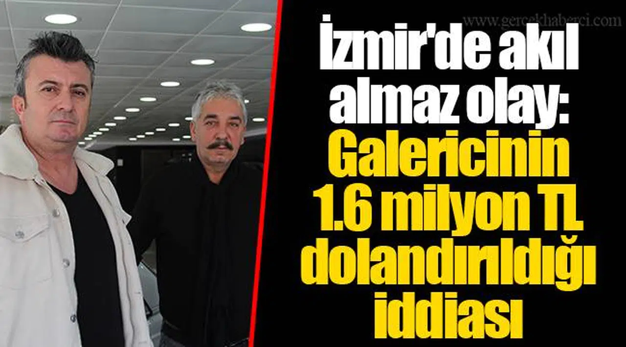 İzmir'de akıl almaz olay: Galericinin 1.6 milyon TL dolandırıldığı iddiası