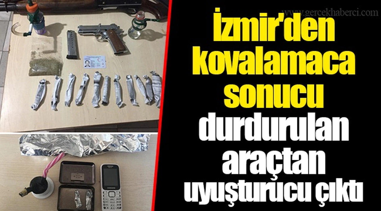 İzmir'den kovalamaca sonucu durdurulan araçtan uyuşturucu çıktı