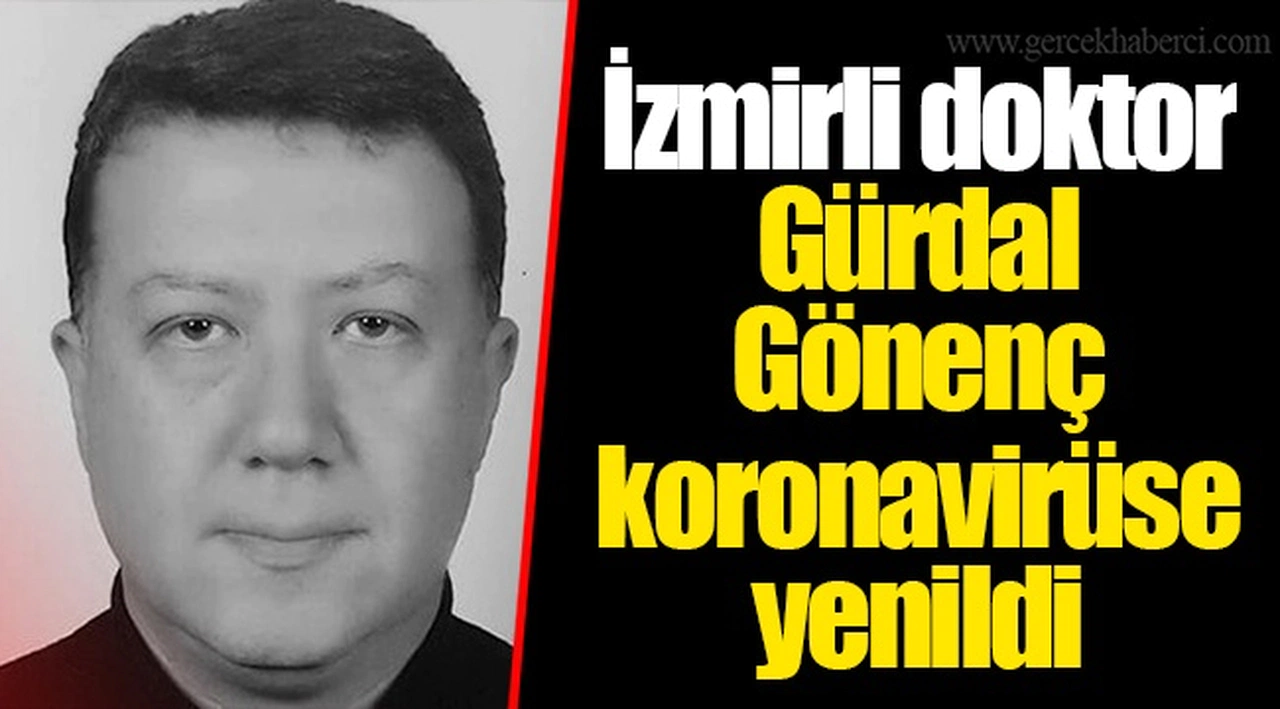 İzmirli doktor Gürdal Gönenç koronavirüse yenildi