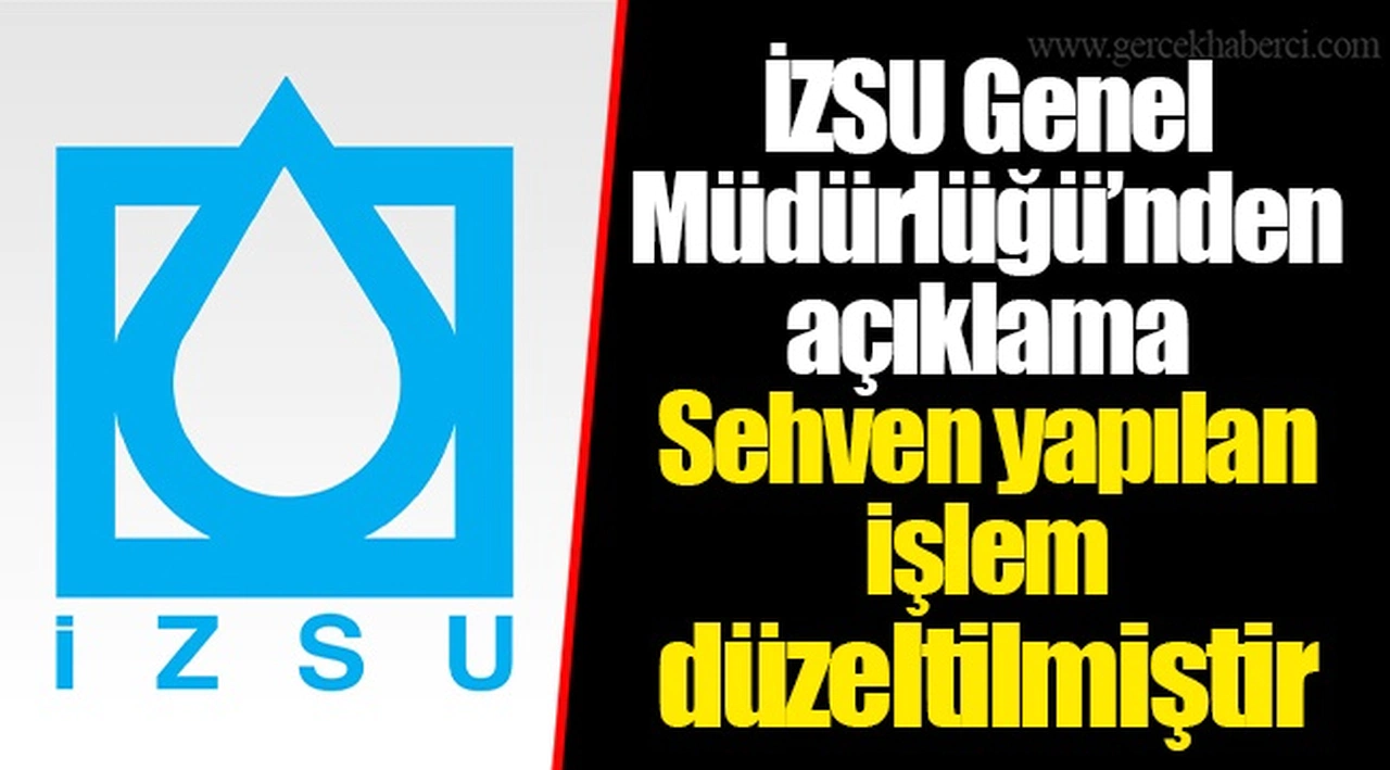 İZSU Genel Müdürlüğü’nden açıklama... Sehven yapılan işlem düzeltilmiştir