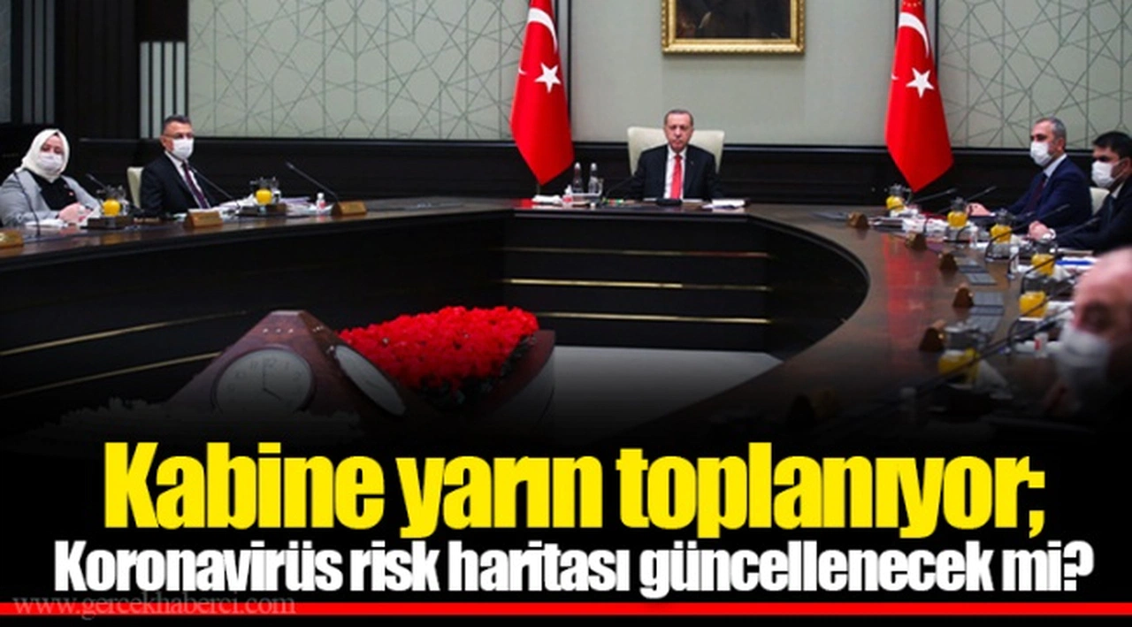 Kabine yarın toplanıyor; Koronavirüs risk haritası güncellenecek mi?