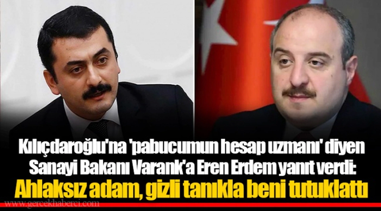 Kılıçdaroğlu'na 'pabucumun hesap uzmanı' diyen Sanayi Bakanı Varank'a Eren Erdem yanıt verdi: Ahlaksız adam, gizli tanıkla beni tutuklattı