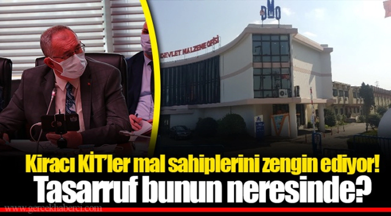 Kiracı KİT’ler mal sahiplerini zengin ediyor! Tasarruf bunun neresinde?