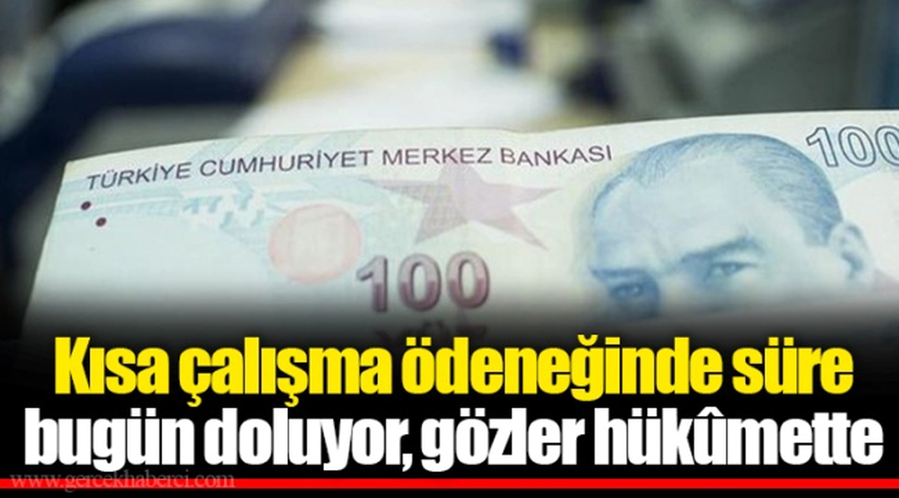 Kısa çalışma ödeneğinde süre bugün doluyor, gözler hükûmette