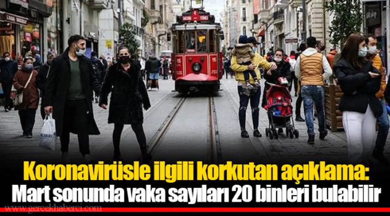 Koronavirüsle ilgili korkutan açıklama: Mart sonunda vaka sayıları 20 binleri bulabilir