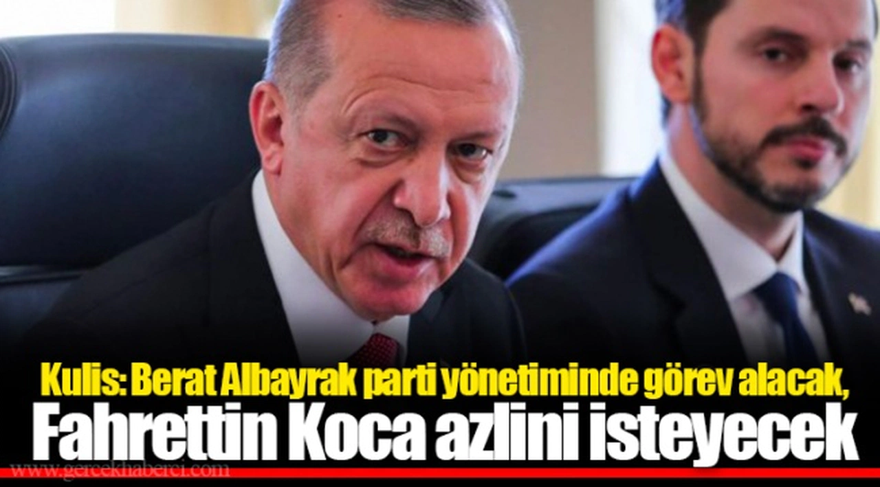 Kulis: Berat Albayrak parti yönetiminde görev alacak, Fahrettin Koca azlini isteyecek