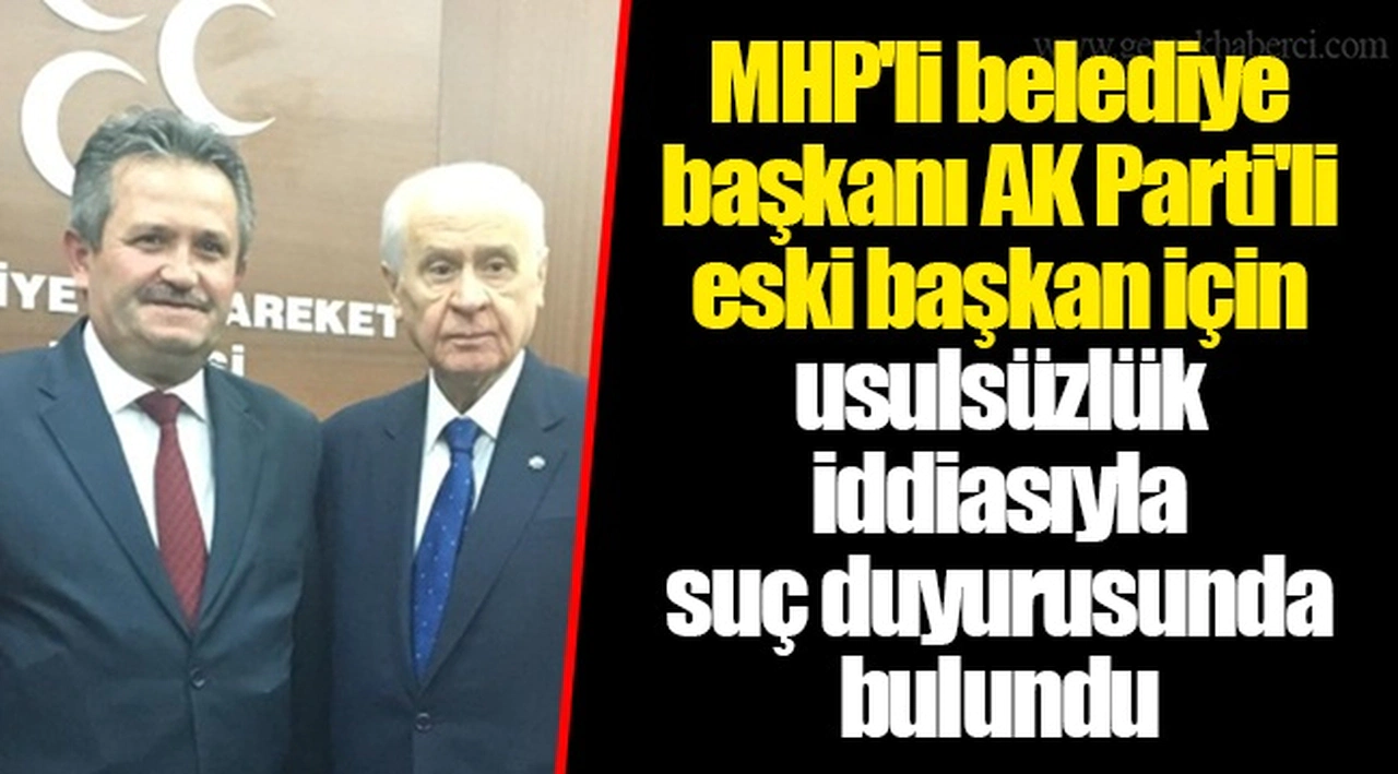 MHP'li belediye başkanı AK Parti'li eski başkan için usulsüzlük iddiasıyla suç duyurusunda bulundu