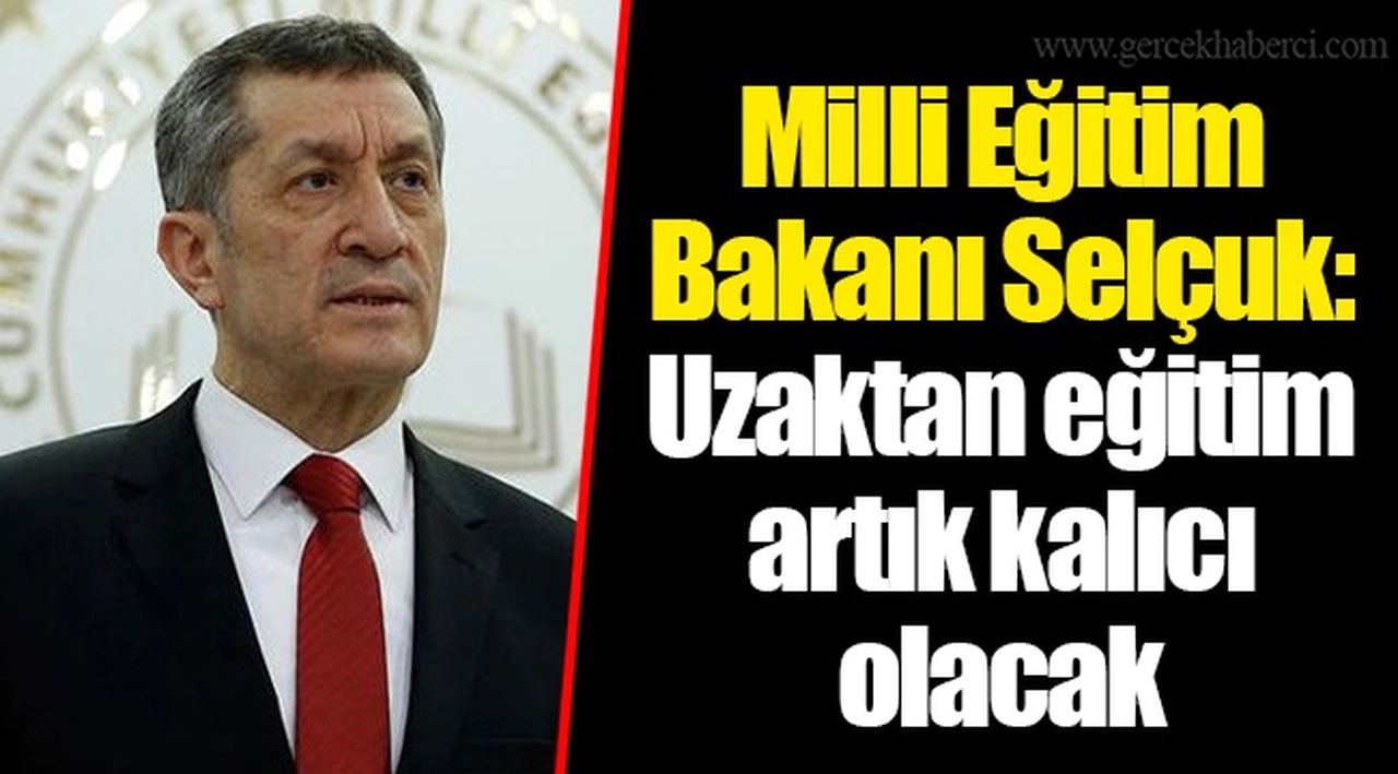 Milli Eğitim Bakanı Selçuk: Uzaktan eğitim artık kalıcı olacak