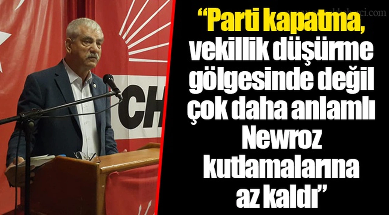 “Parti kapatma, vekillik düşürme gölgesinde değil çok daha anlamlı Newroz kutlamalarına az kaldı”