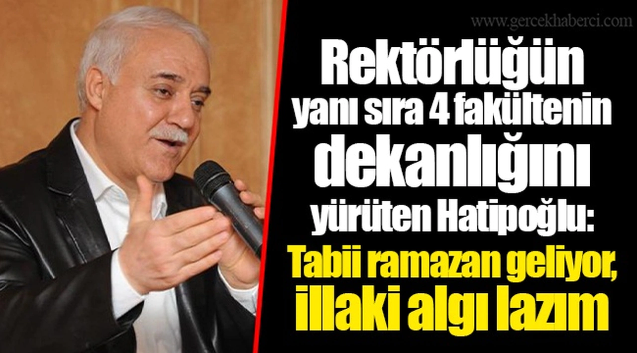 Rektörlüğün yanı sıra 4 fakültenin dekanlığını yürüten Hatipoğlu: Tabii ramazan geliyor, illaki algı lazım