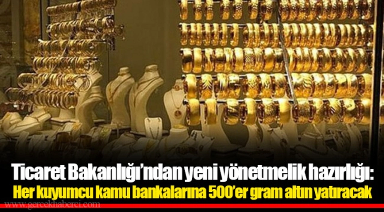 Ticaret Bakanlığı'ndan yeni yönetmelik hazırlığı: Her kuyumcu kamu bankalarına 500'er gram altın yatıracak