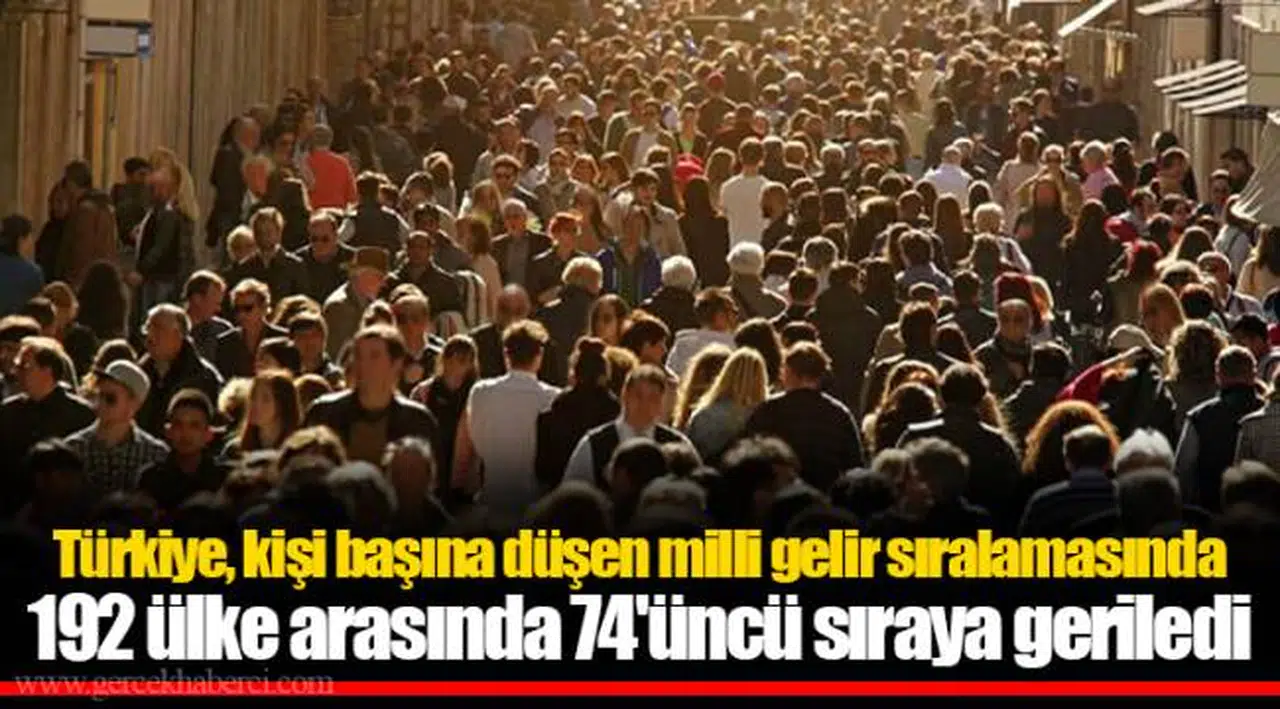 Türkiye, kişi başına düşen milli gelir sıralamasında 192 ülke arasında 74'üncü sıraya geriledi