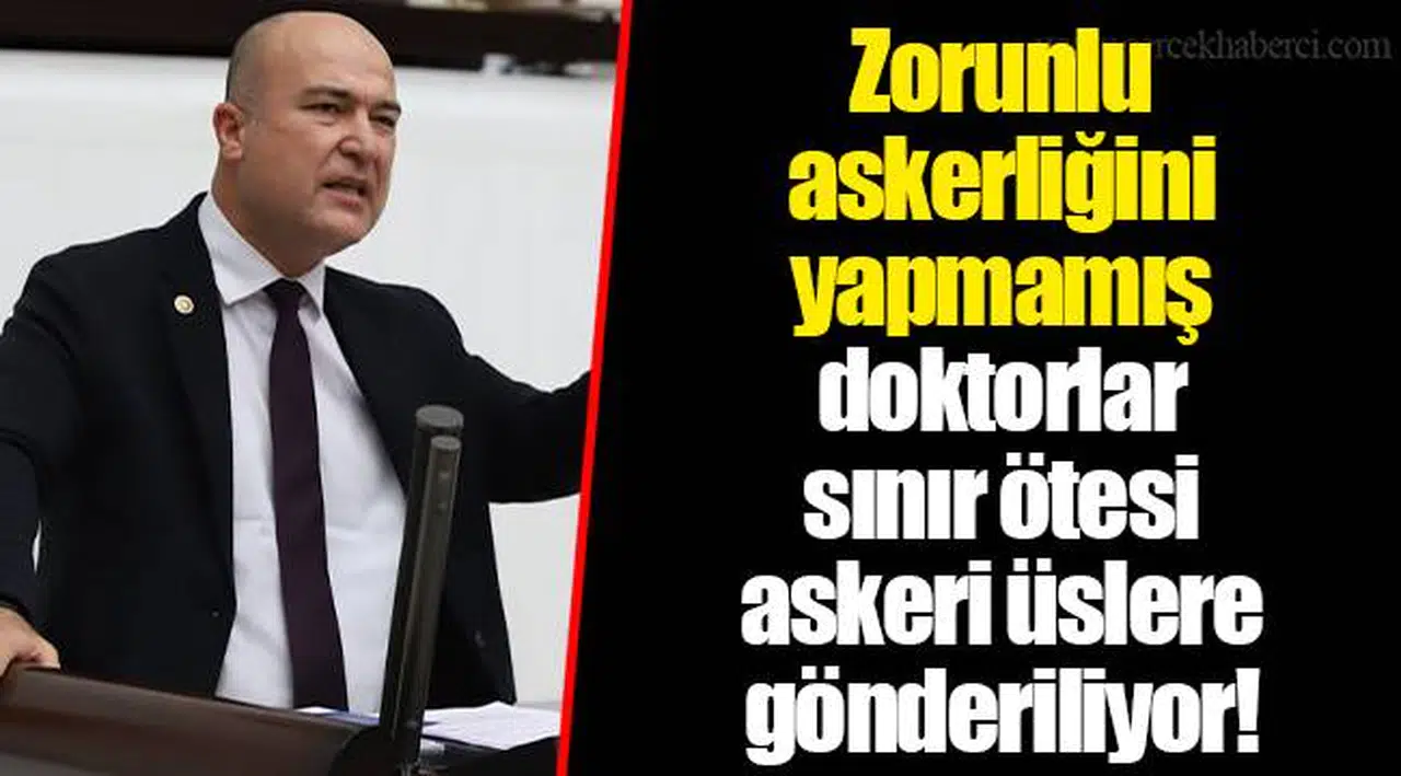 Zorunlu askerliğini yapmamış doktorlar sınır ötesi askeri üslere gönderiliyor!