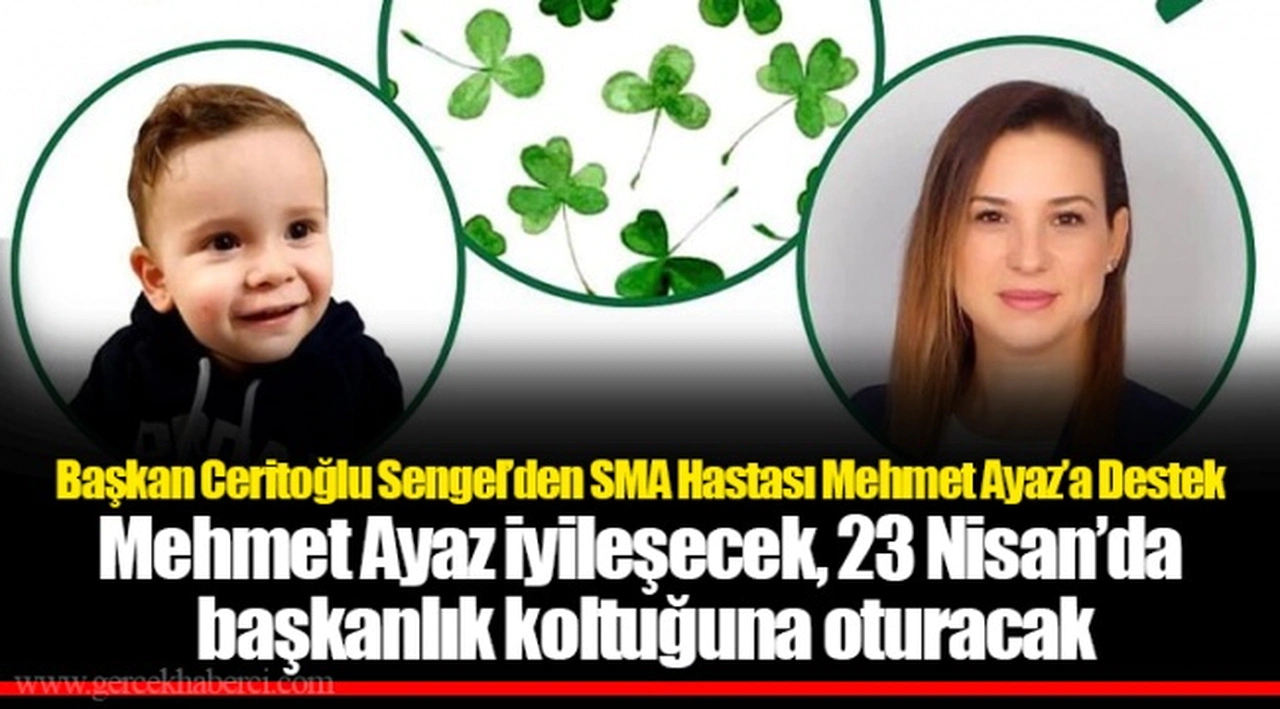 ​​​​​​​Başkan Ceritoğlu Sengel’den SMA Hastası Mehmet Ayaz’a Destek