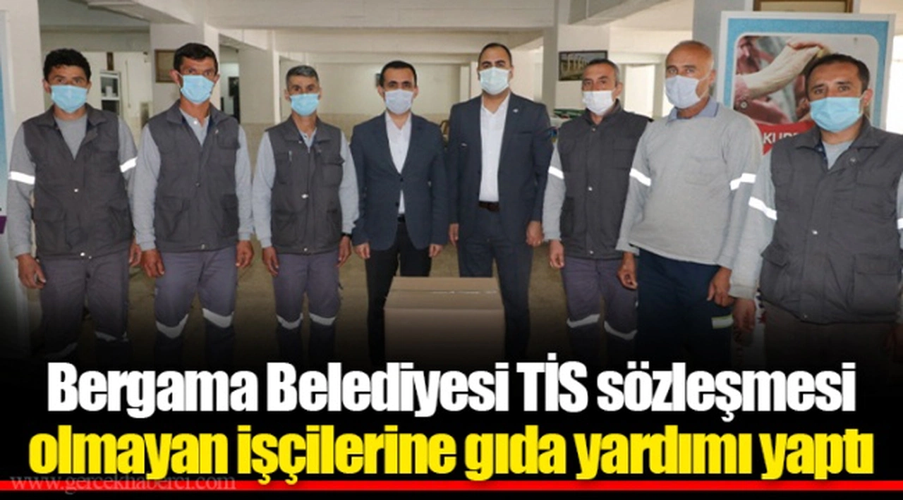 Bergama Belediyesi TİS sözleşmesi olmayan işçilerine gıda yardımı yaptı