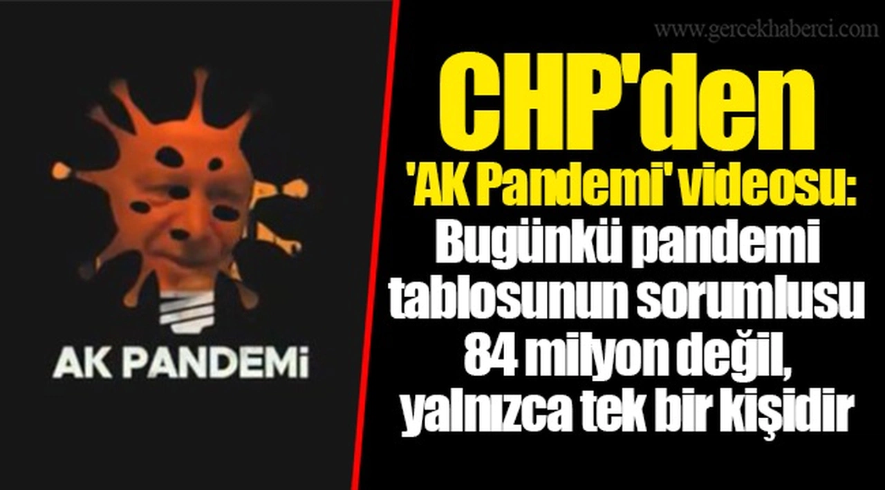 CHP'den 'AK Pandemi' videosu: Bugünkü pandemi tablosunun sorumlusu 84 milyon değil, yalnızca tek bir kişidir