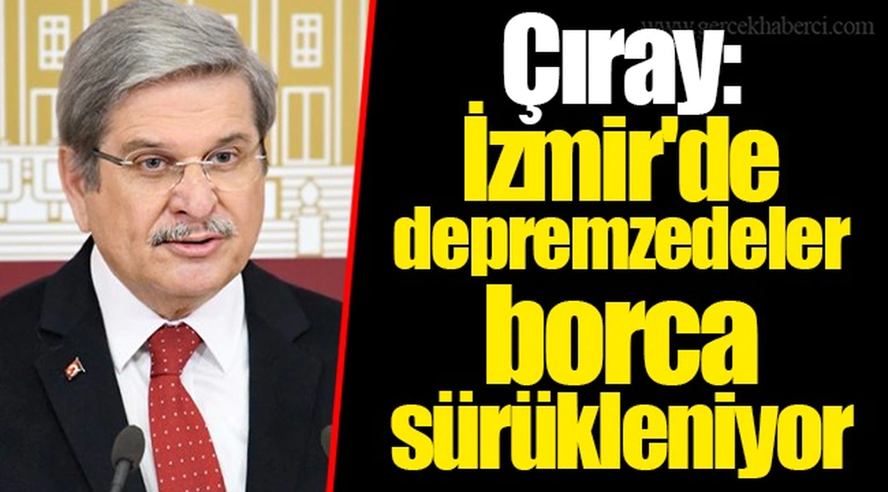 Çıray: İzmir'de depremzedeler borca sürükleniyor