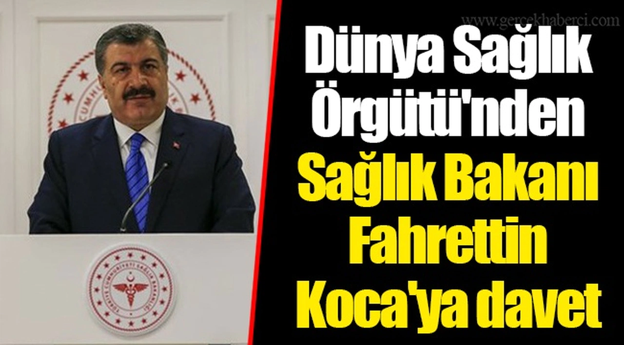 Dünya Sağlık Örgütü'nden Sağlık Bakanı Fahrettin Koca'ya davet