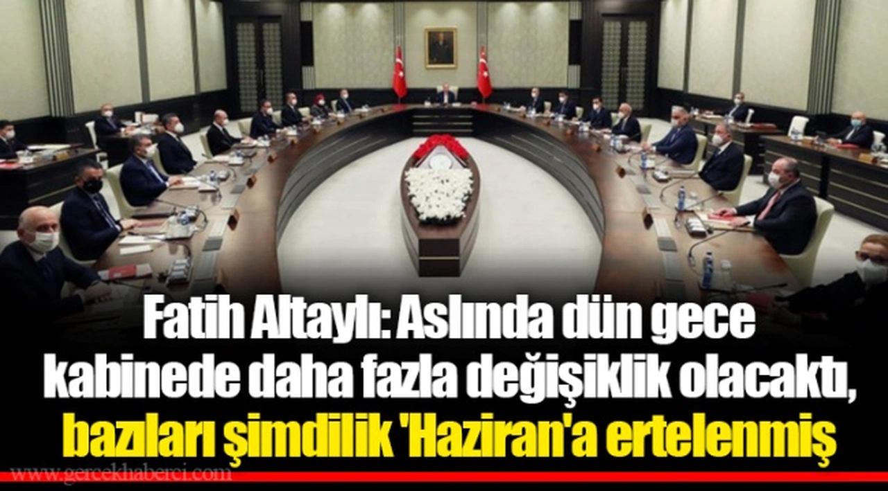 Fatih Altaylı: Aslında dün gece kabinede daha fazla değişiklik olacaktı, bazıları şimdilik 'Haziran'a ertelenmiş