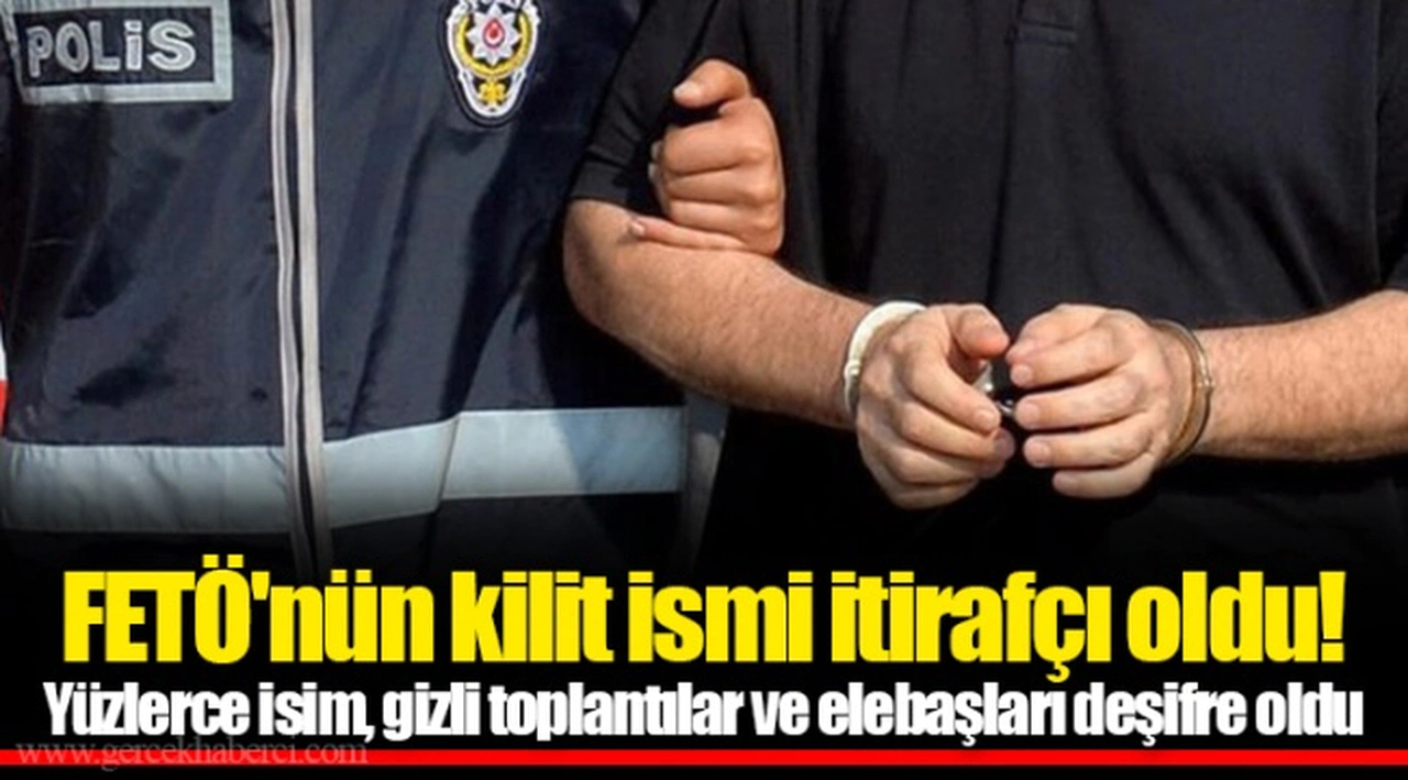 FETÖ'nün kilit ismi itirafçı oldu! Yüzlerce isim, gizli toplantılar ve elebaşları deşifre oldu