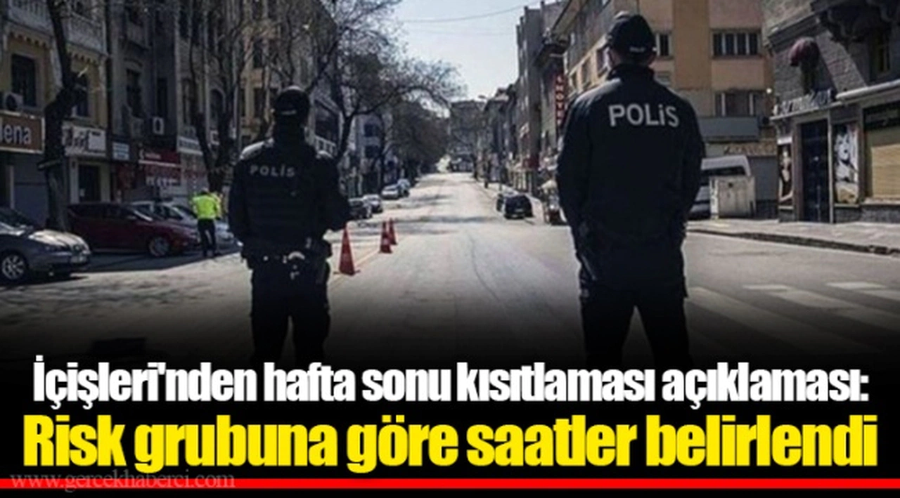 İçişleri'nden hafta sonu kısıtlaması açıklaması: Risk grubuna göre saatler belirlendi