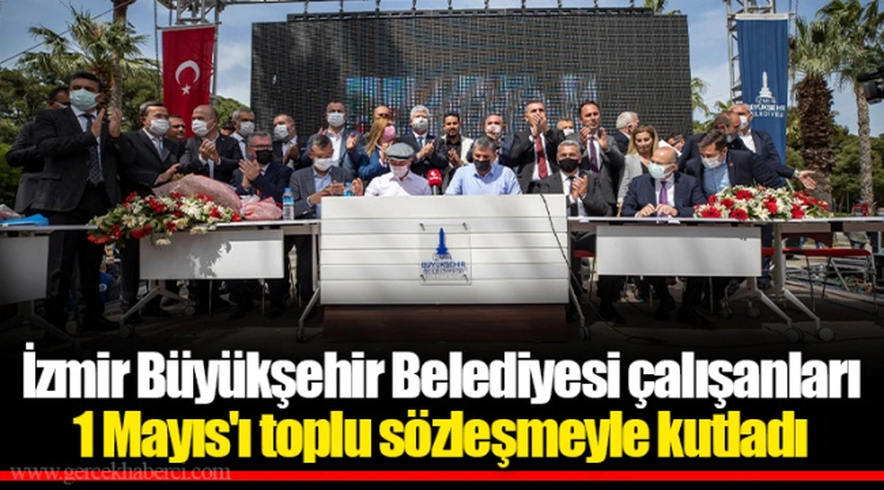 İzmir Büyükşehir Belediyesi çalışanları 1 Mayıs'ı toplu sözleşmeyle kutladı