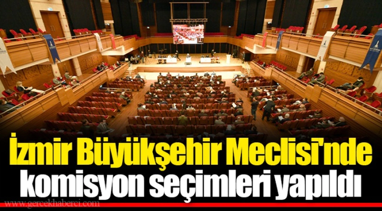İzmir Büyükşehir Meclisi'nde komisyon seçimleri yapıldı