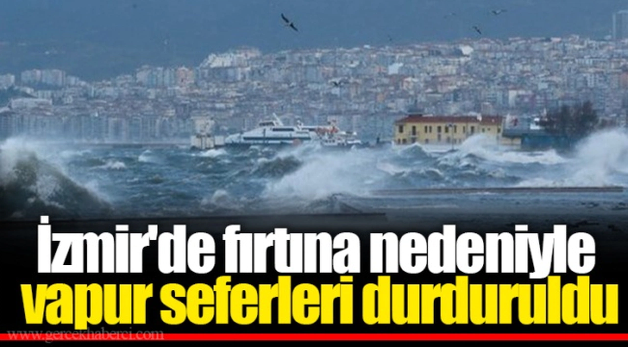 İzmir'de fırtına nedeniyle vapur seferleri durduruldu