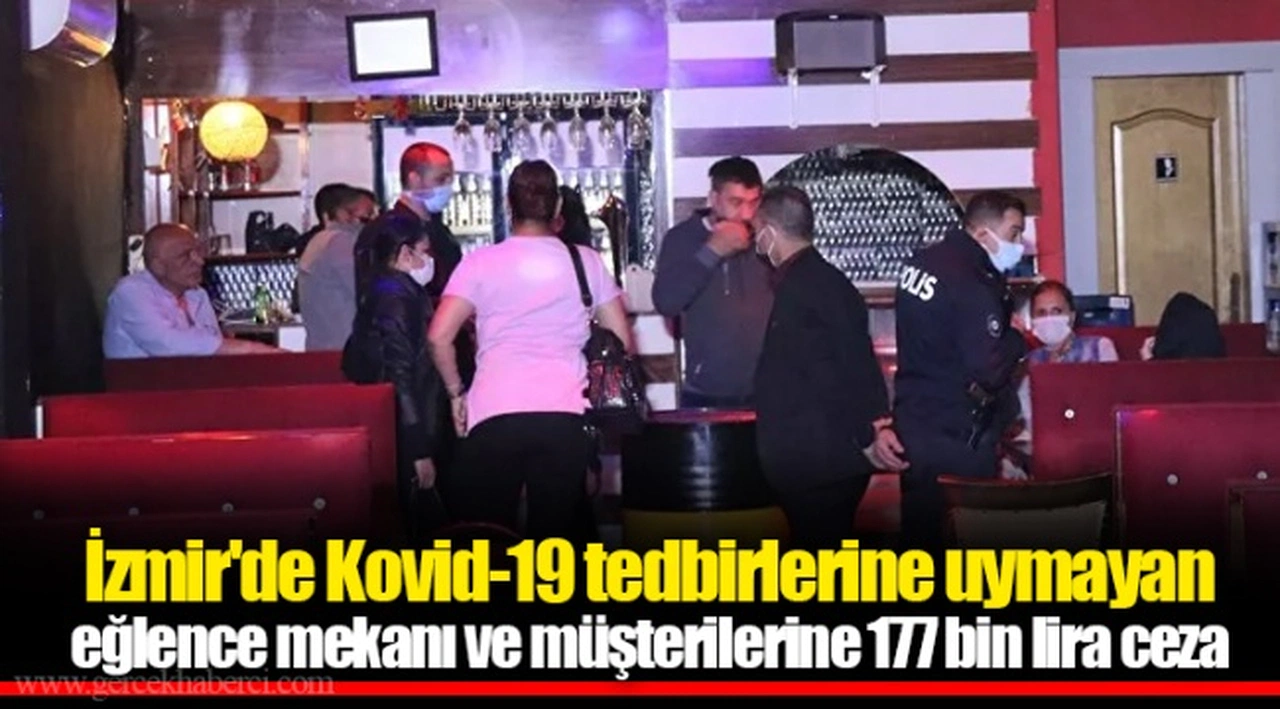 İzmir'de Kovid-19 tedbirlerine uymayan eğlence mekanı ve müşterilerine 177 bin lira ceza
