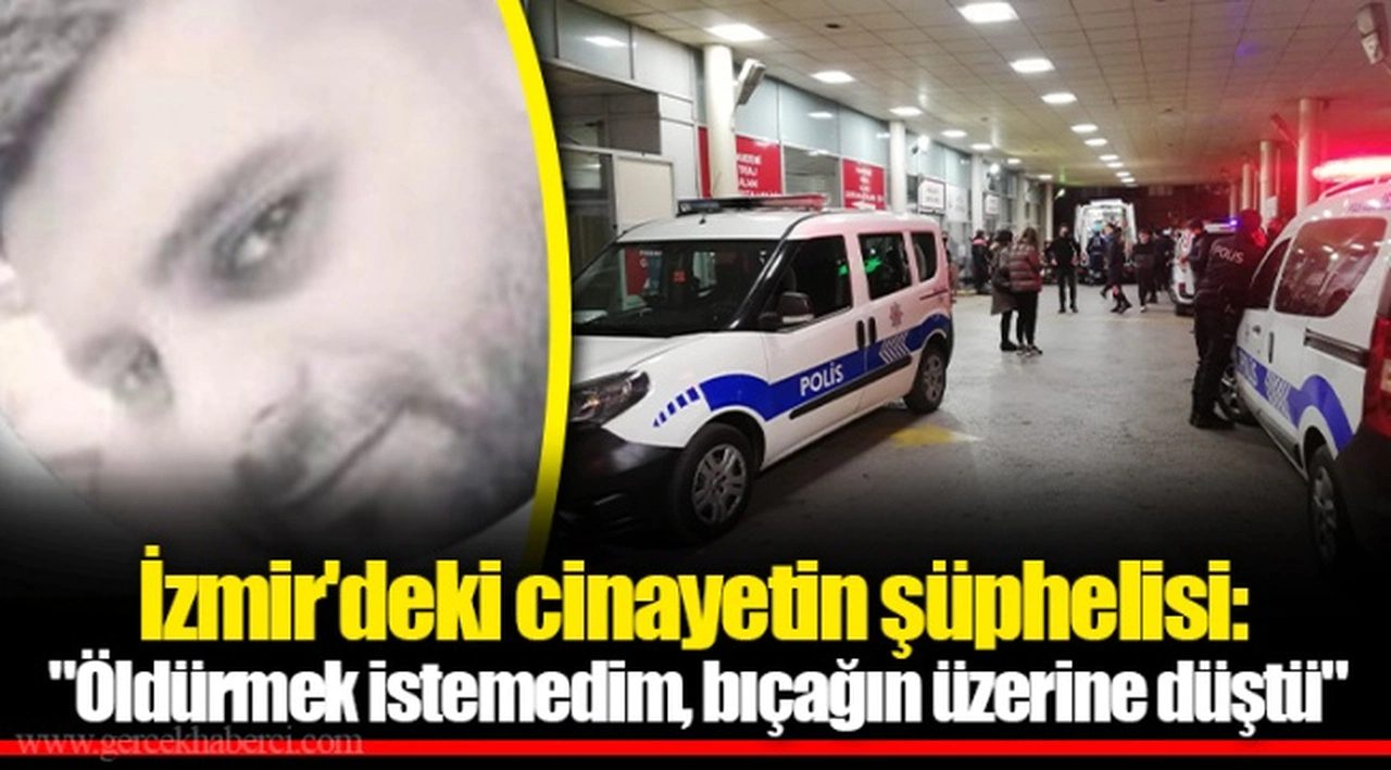 İzmir'deki cinayetin şüphelisi: "Öldürmek istemedim, bıçağın üzerine düştü"