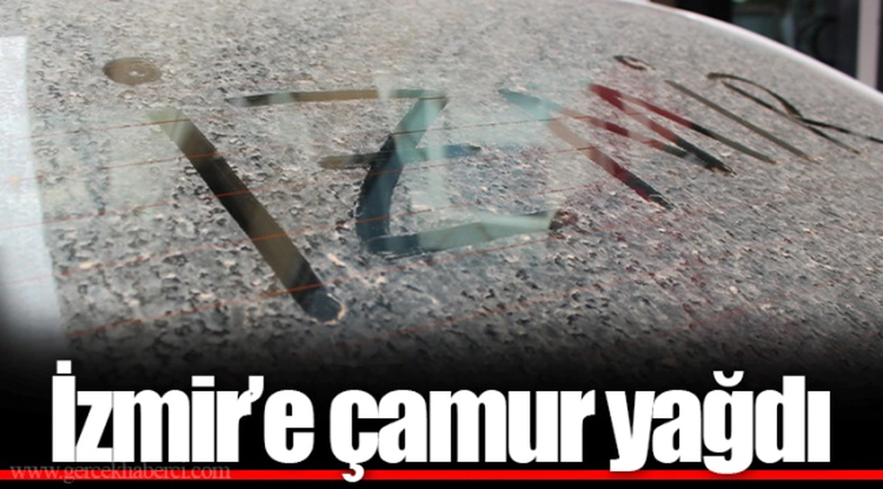 İzmir’e çamur yağdı